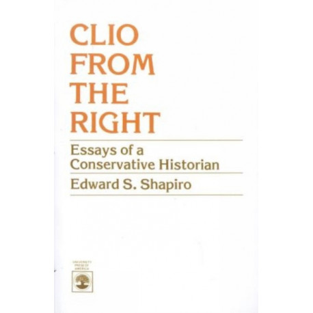 Clio From the Right: Essays of a Conservative Historian