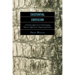 Existential Eroticism: A Feminist Approach to Understanding Women's Oppression-Perpetuating Choices