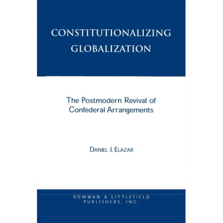 Constitutionalizing Globalization: The Postmodern Revival of Confederal Arrangements