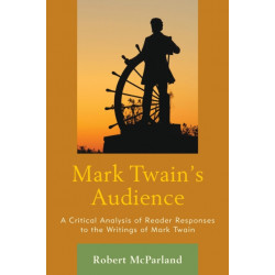 Mark Twain's Audience: A Critical Analysis of Reader Responses to the Writings of Mark Twain