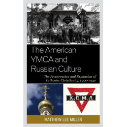 The American YMCA and Russian Culture: The Preservation and Expansion of Orthodox Christianity, 1900–1940