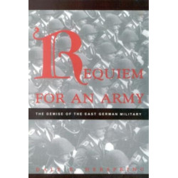 Requiem for an Army: The Demise of the East German Military