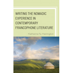Writing the Nomadic Experience in Contemporary Francophone Literature