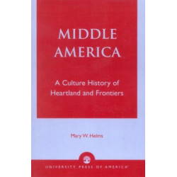 Middle America: A Culture History of Heartland and Frontiers
