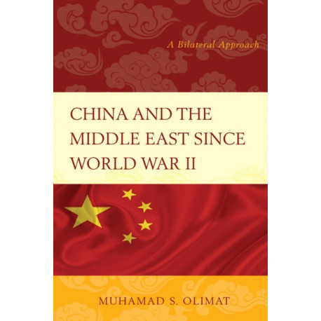 China and the Middle East Since World War II: A Bilateral Approach