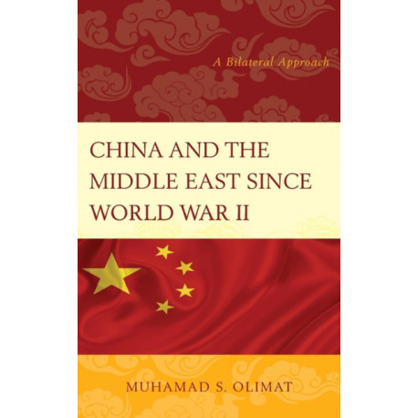 China and the Middle East Since World War II: A Bilateral Approach