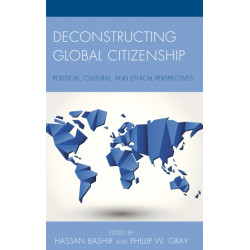 Deconstructing Global Citizenship: Political, Cultural, and Ethical Perspectives