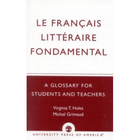 Le Francais Litteraire Fondamental: A Glossary for Students and Teachers