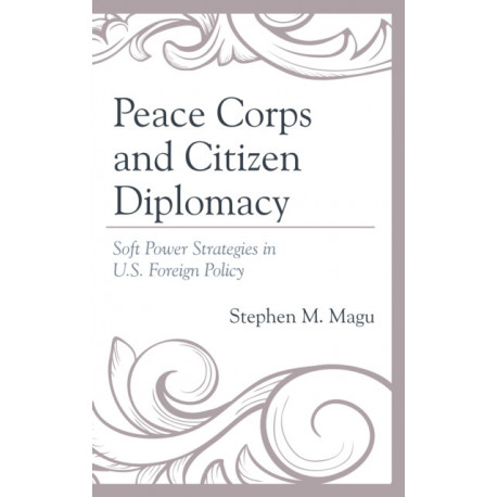 Peace Corps and Citizen Diplomacy: Soft Power Strategies in U.S. Foreign Policy