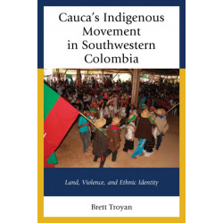 Cauca's Indigenous Movement in Southwestern Colombia: Land, Violence, and Ethnic Identity