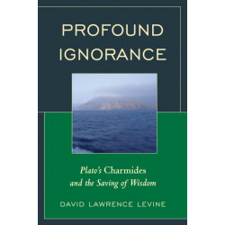 Profound Ignorance: Plato's Charmides and the Saving of Wisdom