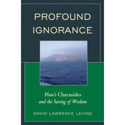 Profound Ignorance: Plato's Charmides and the Saving of Wisdom