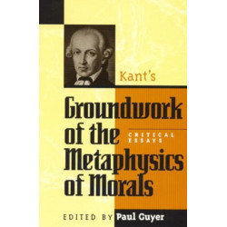 Kant's Groundwork of the Metaphysics of Morals: Critical Essays