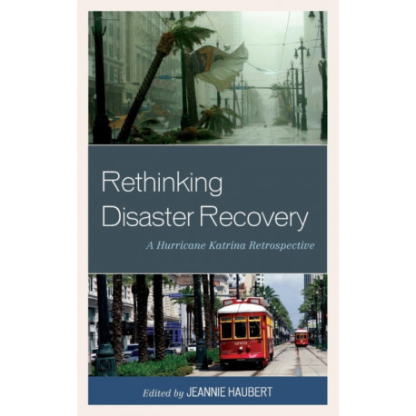 Rethinking Disaster Recovery: A Hurricane Katrina Retrospective