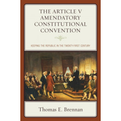 The Article V Amendatory Constitutional Convention: Keeping the Republic in the Twenty-First Century