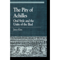 The Pity of Achilles: Oral Style and the Unity of the Iliad