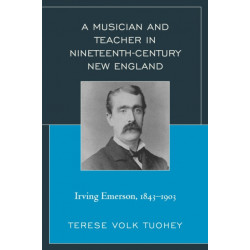A Musician and Teacher in Nineteenth Century New England: Irving Emerson, 1843—1903