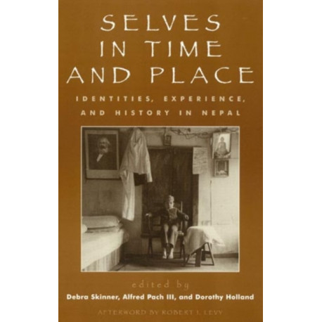 Selves in Time and Place: Identities, Experience, and History in Nepal