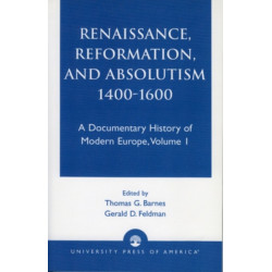 Renaissance, Reformation, and Absolutism 1400-1600: Volume 1