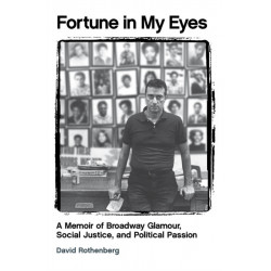 Fortune in My Eyes: A Memoir of Broadway Glamour, Social Justice, and Political Passion