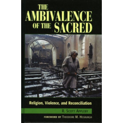 The Ambivalence of the Sacred: Religion, Violence, and Reconciliation