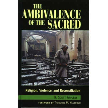 The Ambivalence of the Sacred: Religion, Violence, and Reconciliation