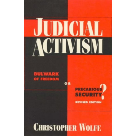 Judicial Activism: Bulwark of Freedom or Precarious Security?