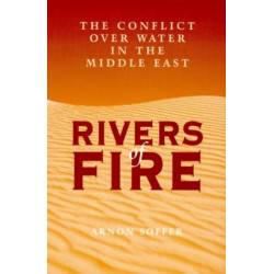 Rivers of Fire: The Conflict over Water in the Middle East