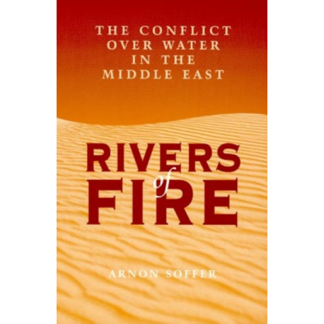 Rivers of Fire: The Conflict over Water in the Middle East
