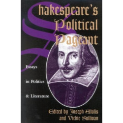 Shakespeare's Political Pageant: Essays in Politics and Literature