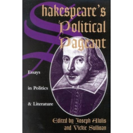 Shakespeare's Political Pageant: Essays in Politics and Literature