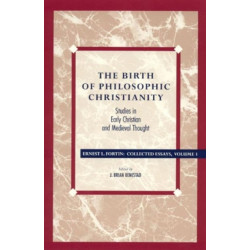 The Birth of Philosophic Christianity: Studies in Early Christian and Medieval Thought
