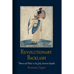 Revolutionary Backlash: Women and Politics in the Early American Republic