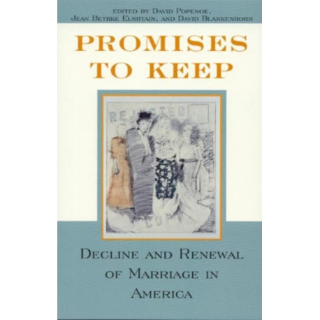 Promises to Keep: Decline and Renewal of Marriage in America
