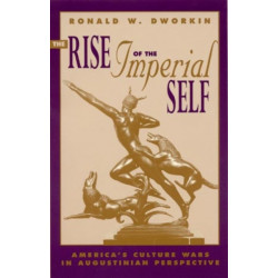 The Rise of the Imperial Self: America's Culture Wars in Augustinian Perspective