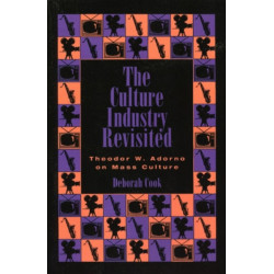 The Culture Industry Revisited: Theodor W. Adorno on Mass Culture