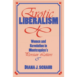 Erotic Liberalism: Women and Revolution in Montesquieu's Persian Letters