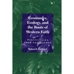 Economics, Ecology, and the Roots of Western Faith: Perspectives from the Garden