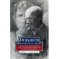 Durkheim Through the Lens of Aristotle: Durkheimian, Postmodernist, and Communitarian Responses to the Enlightenment