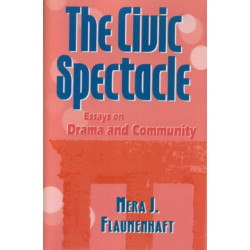 The Civic Spectacle: Essays on Drama and Community