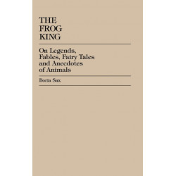 The Frog King: Occidental Fairy Tales, Fables and Anecdotes of Animals