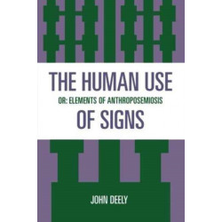 The Human Use of Signs: Or Elements of Anthroposemiosis