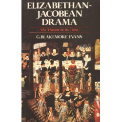 Elizabethan Jacobean Drama: The Theatre in Its Time