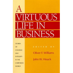A Virtuous Life in Business: Stories of Courage and Integrity in the Corporate World