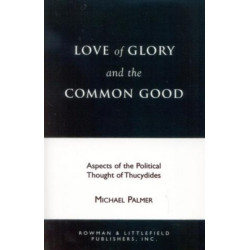 Love of Glory and the Common Good: Aspects of the Political Thought of Thucydides