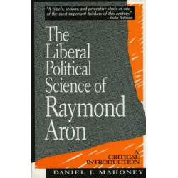 The Liberal Political Science of Raymond Aron: A Critical Introduction