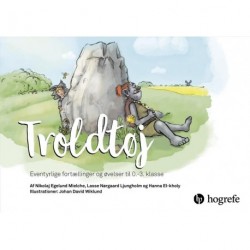 Troldtøj: eventyrlige fortællinger og øvelser til 0.-3. klasse