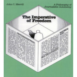 The Imperative of Freedom: A Philosophy of Journalistic Autonomy