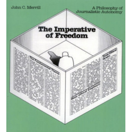 The Imperative of Freedom: A Philosophy of Journalistic Autonomy