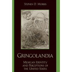 Gringolandia: Mexican Identity and Perceptions of the United States